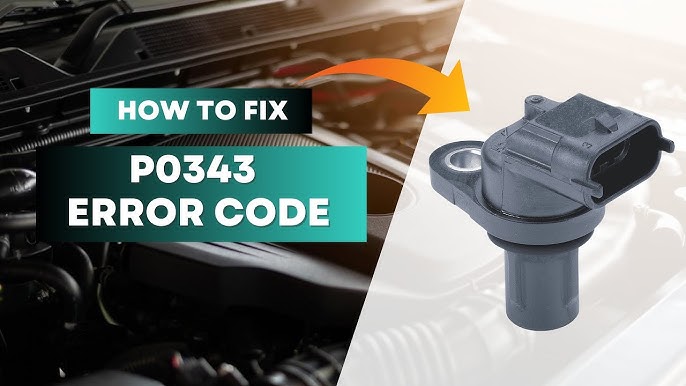 Understanding the P0343 Error Code: Camshaft Position Sensor A Circuit High Input