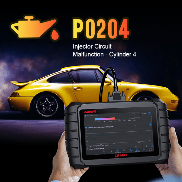 P0204 Code Full Analysis: Understand Your Car Fault - iCarsoft-us