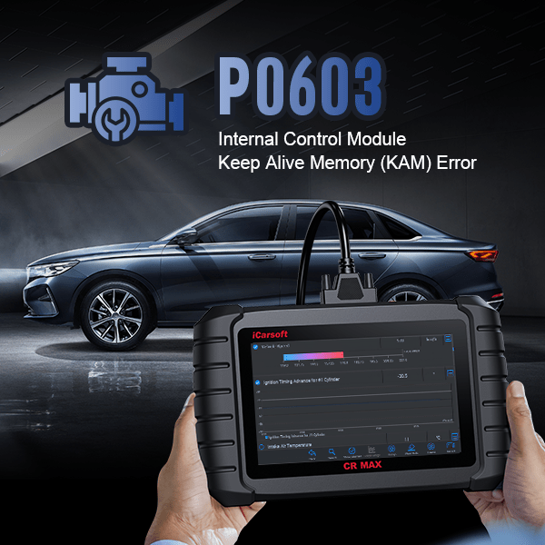 P0603 – Internal Control Module Keep Alive Memory (KAM) Error - iCarsoft-us