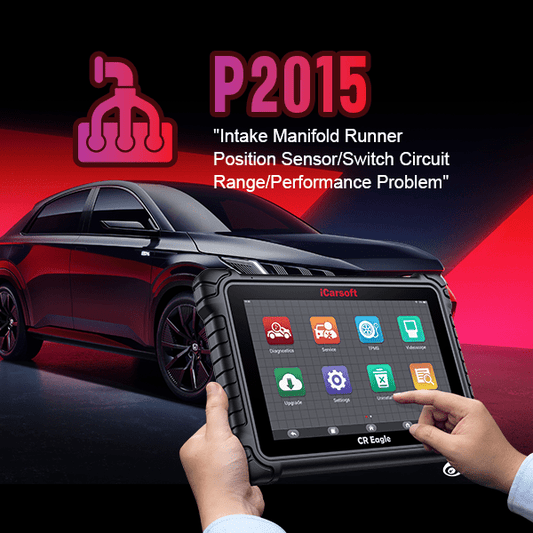 P2015: Intake Manifold Runner Position Sensor/Switch Circuit Range/Performance (Bank 1) - Detailed Diagnosis and Effective Fixes - iCarsoft-us