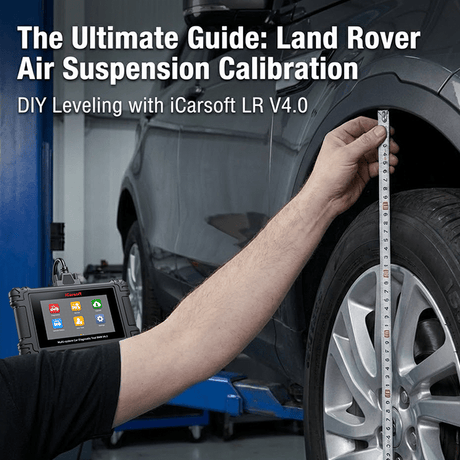 The Ultimate Guide to Land Rover Air Suspension Calibration (DIY with iCarsoft LR V4.0) - iCarsoft Official Store